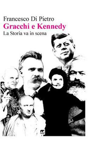 Gracchi E Kennedy La Storia Va in Scena de Di Pietro, Francesco