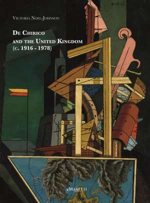 Noel-Johnson, V: De Chirico and the United Kingdom 1916-1978 de Victoria Noel-Johnson