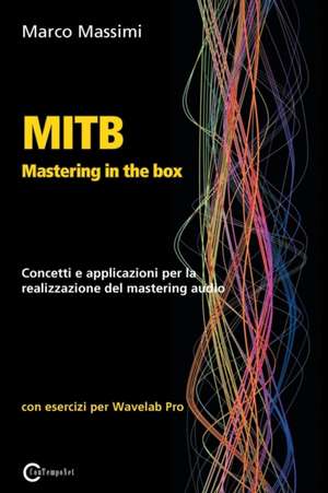 MITB Mastering in the box: Concetti e applicazioni per la realizzazione del mastering audio con Wavelab Pro 10 de Marco Massimi