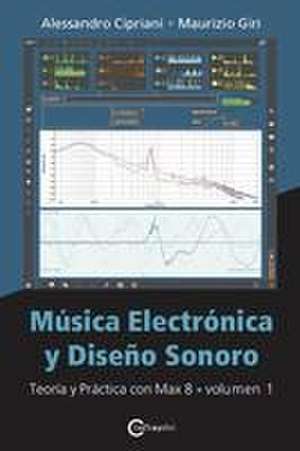 Mu&#769;sica Electro&#769;nica y Disen&#771;o Sonoro - Teori&#769;a y Pra&#769;ctica con Max 8 - Volumen 1 de Alessandro Cipriani