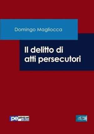 Il delitto di atti persecutori de Domingo Magliocca