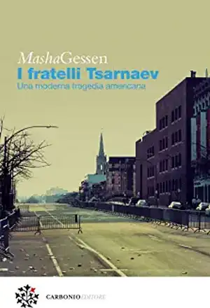 I fratelli Tsarnaev. Una moderna tragedia americana de Masha Gessen