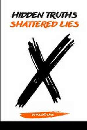 Hidden Truths, Shattered Lies de Kole Collins