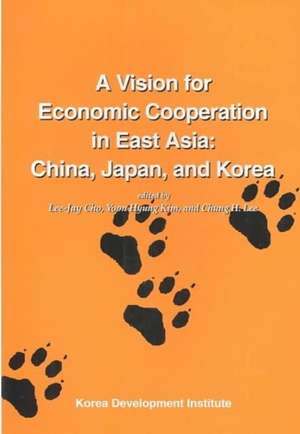 A Vision for Economic Cooperation in East Asia: China, Japan, and Korea de Lee-Jay Cho