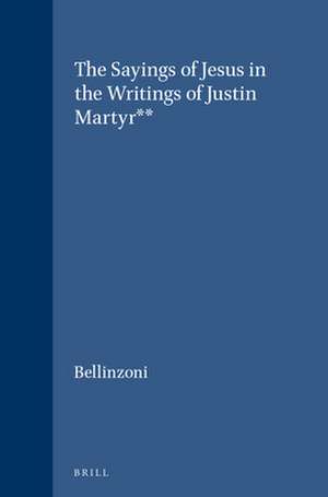 The Sayings of Jesus in the Writings of Justin Martyr** de Bellinzoni