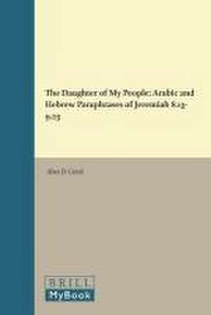 The Daughter of My People: Arabic and Hebrew Paraphrases of Jeremiah 8.13-9.23 de Alan D. Corré