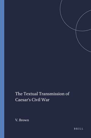 The Textual Transmission of Caesar's <i>Civil War</i> de Virginia Brown