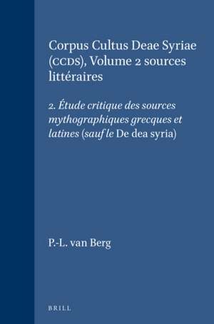 Corpus Cultus Deae Syriae (CCDS), Volume 2 sources littéraires: 2. Étude critique des sources mythographiques grecques et latines (sauf le <i>De dea syria</i>) de P.-L. van Berg