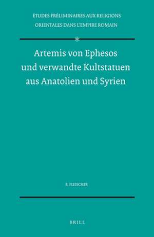 Artemis von Ephesos und verwandte Kultstatuen aus Anatolien und Syrien de Robert Fleischer