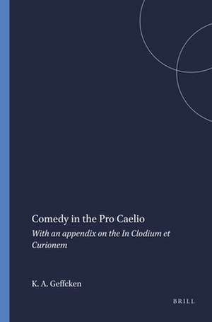 Comedy in the <i>Pro Caelio</i>: With an appendix on the <i>In Clodium et Curionem</i> de Katherine A. Geffcken