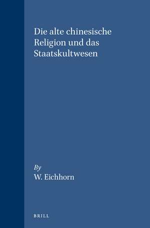 Die alte chinesische Religion und das Staatskultwesen de Eichhorn