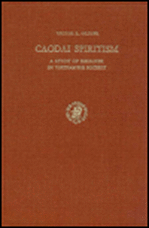 Caodai Spiritism: A Study of Religion in Vietnamese Society. With a Preface by P. Rondot de Oliver