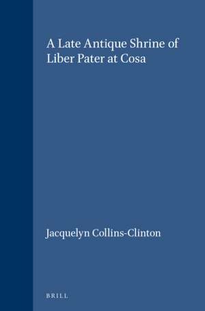 A Late Antique Shrine of Liber Pater at Cosa de Jacquelyn Collins-Clinton