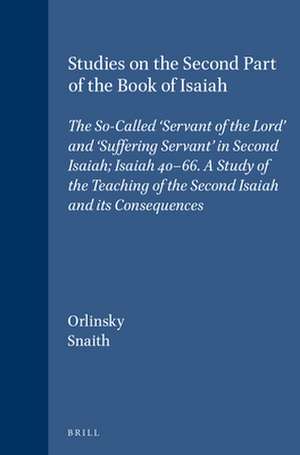 Studies on the Second Part of the Book of Isaiah: The So-Called 'Servant of the Lord' and 'Suffering Servant' in Second Isaiah; Isaiah 40-66. A Study of the Teaching of the Second Isaiah and its Consequences de Harry M. Orlinsky