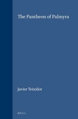 The Pantheon of Palmyra de Javier Teixidor