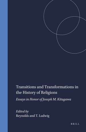 Transitions and Transformations in the History of Religions: Essays in Honor of Joseph M. Kitagawa de Reynolds