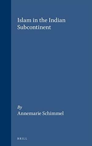 Islam in the Indian Subcontinent de Annemarie Schimmel