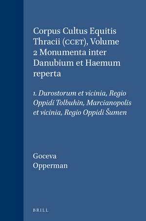 Corpus Cultus Equitis Thracii (CCET), Volume 2 Monumenta inter Danubium et Haemum reperta: 1. Durostorum et vicinia, Regio Oppidi Tolbuhin, Marcianopolis et vicinia, Regio Oppidi Šumen de Zlatozara Gočeva