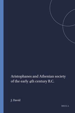 Aristophanes and Athenian society of the early 4th century B.C. de Joseph David