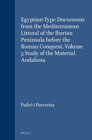 Egyptian-Type Documents from the Mediterranean Littoral of the Iberian Peninsula before the Roman Conquest, Volume 3 Study of the Material. Andalusia de Josep Padró i Parcerisa