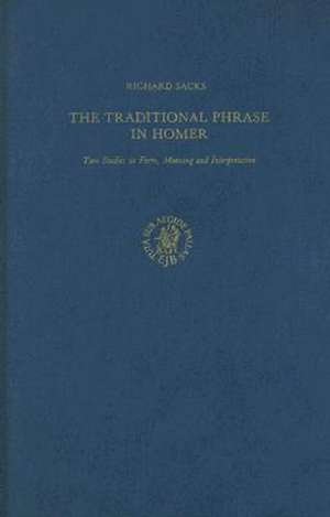 The Traditional Phrase in Homer: Two Studies in Form, Meaning and Interpretation de Sacks