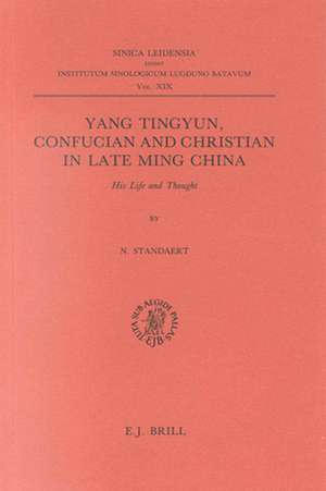 Yang Tingyun, Confucian and Christian in Late Ming China: His Life and Thought de Nicolas Standaert