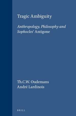 Tragic Ambiguity: Anthropology, Philosophy and Sophocles' <i>Antigone</i> de Th.C.W. Oudemans