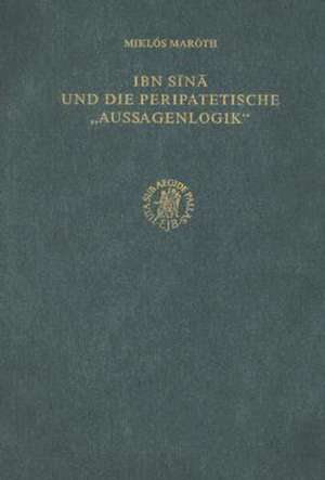 Ibn Sīnā und die peripatetische 'Aussagenlogik': Übersetzung aus dem Ungarischen von Johanna Till de MarÃ³th