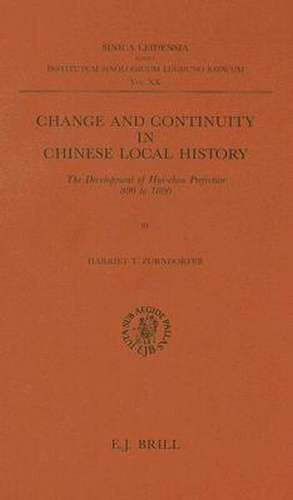 Change and Continuity in Chinese Local History: The Development of Hui-Chou Prefecture 800 to 1800 de Harriet T. Zurndorfer