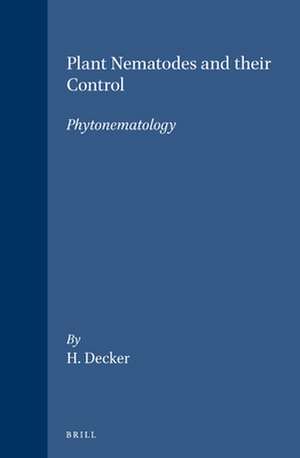 Plant Nematodes and their Control (Phytonematology) de H. Decker