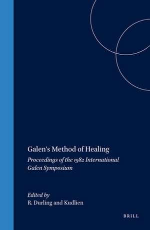 Galen's Method of Healing: Proceedings of the 1982 International Galen Symposium de Richard Durling