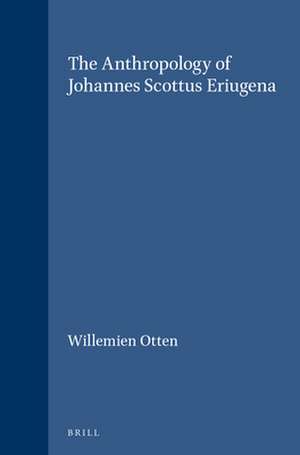 The Anthropology of Johannes Scottus Eriugena de Willemien Otten