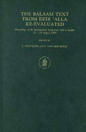 The Balaam Text from Deir 'Alla Re-Evaluated: Proceedings of the Symposium held at Leiden, 21-24 August 1989 de Hoftijzer