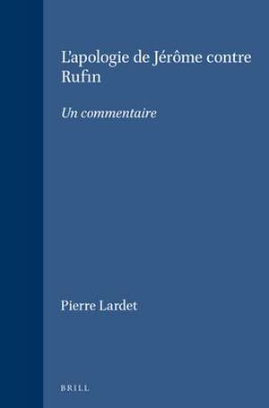 L'apologie de Jérôme contre Rufin: Un commentaire de Pierre Lardet