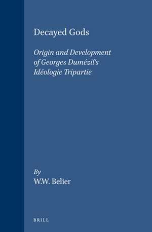 Decayed Gods: Origin and Development of Georges Dumézil's <i>Idéologie Tripartie</i> de Wouter W. Belier