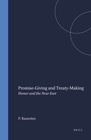 Promise-Giving and Treaty-Making: Homer and the Near East de Peter Karavites