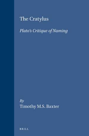 The Cratylus: Plato's Critique of Naming de Timothy M.S. Baxter