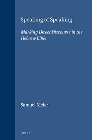 Speaking of Speaking: Marking Direct Discourse in the Hebrew Bible de Samuel Meier