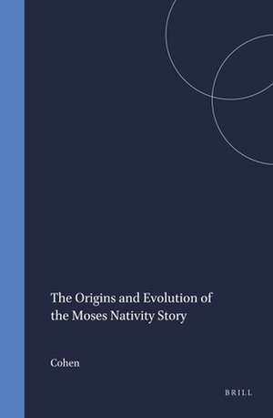 The Origins and Evolution of the Moses Nativity Story de Cohen