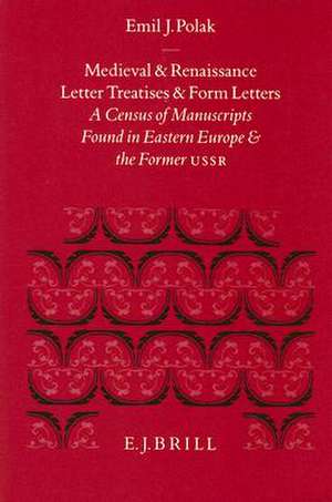 Medieval and Renaissance Letter Treatises and Form Letters: [1.] A Census of Manuscripts Found in Eastern Europe and the Former USSR de Polak