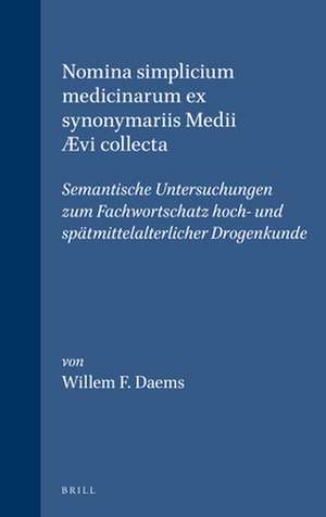 Nomina simplicium medicinarum ex synonymariis Medii Ævi collecta: Semantische Untersuchungen zum Fachwortschatz hoch- und spätmittelalterlicher Drogenkunde de Daems