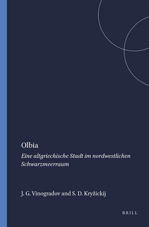 Olbia: Eine altgriechische Stadt im nordwestlichen Schwarzmeerraum de Jurij G. Vinogradov