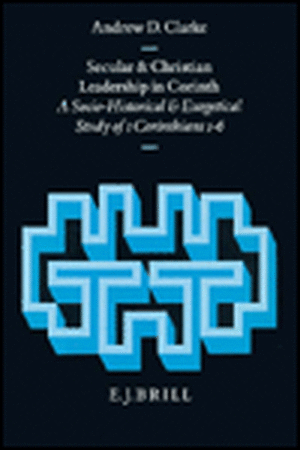 Secular and Christian Leadership in Corinth: A Socio-Historical and Exegetical Study of 1 Corinthians 1-6 de Clarke