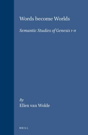 Words become Worlds: Semantic Studies of Genesis 1-11 de Ellen van Wolde