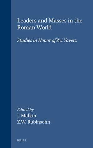 Leaders and Masses in the Roman World: Studies in Honor of Zvi Yavetz de Zvi Yavetz