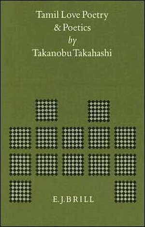 Tamil Love Poetry and Poetics de Takanobu Takahashi