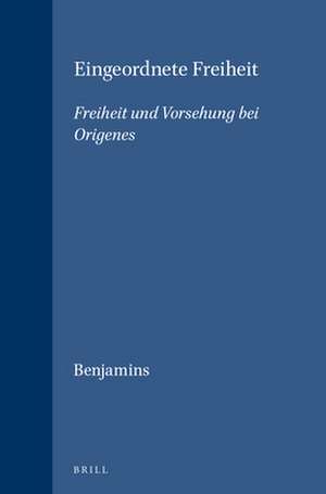 Eingeordnete Freiheit: Freiheit und Vorsehung bei Origenes de H.S. Benjamins