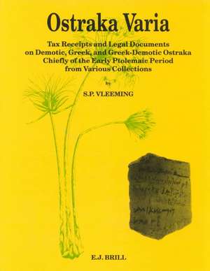 Ostraka Varia: Tax Receipts and Legal Documents on Demotic, Greek, and Greek-Demotic Ostraka, Chiefly of the Early Ptolemaic Period, from Various Collections (P. L. Bat. 26) de Vleeming