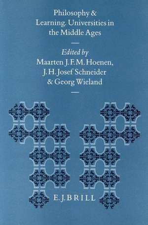 Philosophy and Learning: Universities in the Middle Ages de Maarten Hoenen