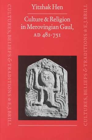 Culture and Religion in Merovingian Gaul, A.D. 481-751 de Yitzhak Hen